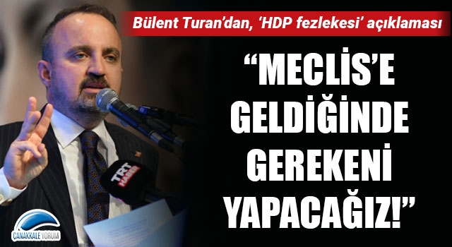 Bülent Turan’dan, 'HDP fezlekesi' açıklaması: “Meclis’e geldiğinde gerekeni yapacağız!”