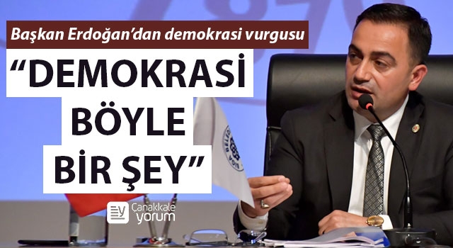 Başkan Erdoğan: “Demokrasi böyle bir şey”