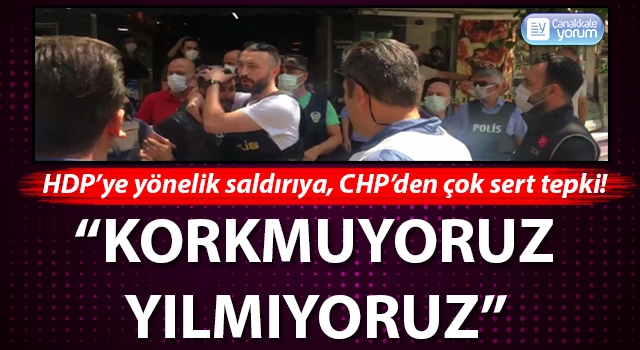 HDP’ye yönelik saldırıya CHP'den çok sert tepki: “Korkmuyoruz, yılmıyoruz!”