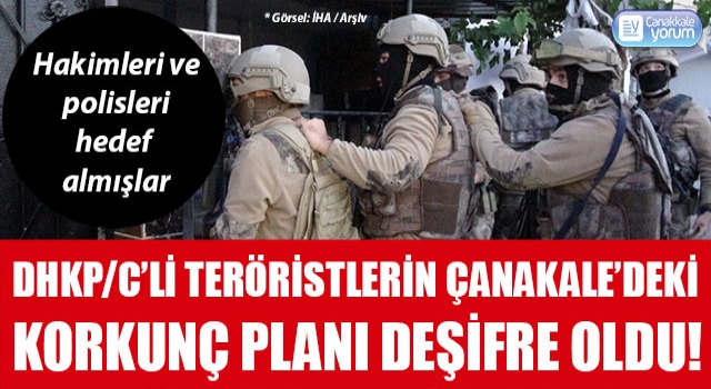 DHKP/C'li teröristlerin Çanakkale'deki korkunç planı deşifre oldu: Hakimleri ve polisleri hedef almışlar!