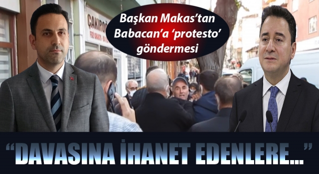 Başkan Makas’tan, Babacan’a 'protesto' göndermesi: “Davasına ihanet edenlere…”
