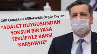 CHP'li Ceylan: "Adalet duygusundan yoksun bir yasa teklifiyle karşı karşıyayız"