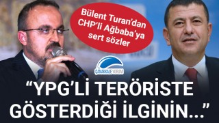 Bülent Turan'dan, CHP'li Ağbaba'ya sert sözler: "YPG'li teröriste gösterdiği ilginin..."