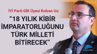 Rıdvan Uz: "18 yıllık kibir imparatorluğunu Türk milleti bitirecek"