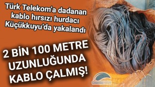 Türk Telekom'a dadanan kablo hırsızı hurdacı Küçükkuyu'da yakalandı: 2 bin 100 metre uzunluğunda kablo çalmış!