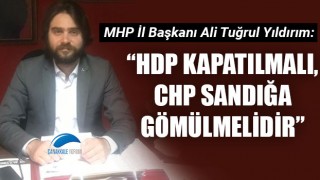 Ali Tuğrul Yıldırım: "HDP kapatılmalı, CHP sandığa gömülmelidir"