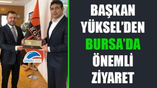 Başkan Yüksel'den Bursa'da önemli ziyaret