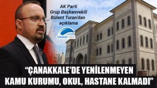 Bülent Turan: "Çanakkale'de yenilenmeyen kamu kurumu, okul, hastane kalmadı"