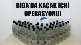 Biga'da kaçak içki operasyonu!