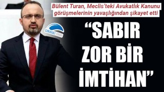 Bülent Turan, Meclis'teki Avukatlık Kanunu görüşmelerinin yavaşlığından şikayet etti: "Sabır zor bir imtihan"