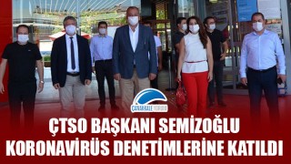 ÇTSO Başkanı Semizoğlu, koronavirüs denetimlerine katıldı
