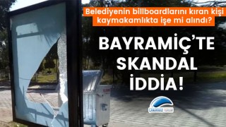 Bayramiç'te skandal iddia: Belediyenin billboardlarını kıran kişi, kaymakamlıkta işe mi alındı?