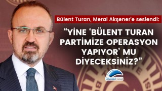 Bülent Turan, Meral Akşener'e seslendi: "Yine 'Bülent Turan partimize operasyon yapıyor' mu diyeceksiniz?"