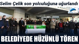 Belediyede hüzünlü tören: Selim Çelik son yolculuğuna uğurlandı