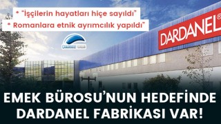 Emek Bürosu’nun hedefinde Dardanel var: “İşçilerin hayatları hiçe sayıldı, Romanlara etnik ayrımcılık yapıldı”