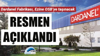 Resmen açıklandı: Dardanel Fabrikası, Ezine OSB'ye taşınacak