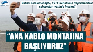 Bakan Karaismailoğlu: "1915 Çanakkale Köprüsü'nde ana kablo montajına başlıyoruz"