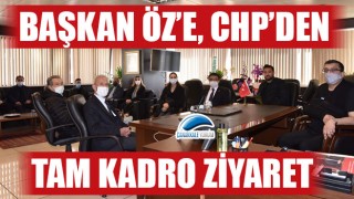 Başkan Öz’e, CHP’den tam kadro ziyaret