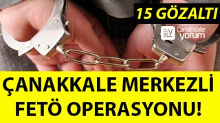 Çanakkale merkezli FETÖ operasyonu: 15 gözaltı