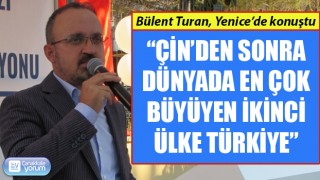 Bülent Turan: “Çin’den sonra dünyada en çok büyüyen ikinci ülke Türkiye”