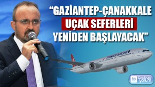 Bülent Turan: “Gaziantep-Çanakkale uçak seferleri yeniden başlayacak”