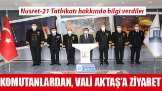 Komutanlardan, Vali Aktaş’a ziyaret: Nusret-21 Tatbikatı hakkında bilgi verdiler
