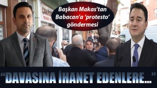 Başkan Makas’tan, Babacan’a 'protesto' göndermesi: “Davasına ihanet edenlere…”