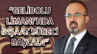 Bülent Turan: “Gelibolu Limanı’nda inşaat süreci başladı”