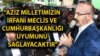 Bülent Turan: “Aziz milletimizin irfanı, Meclis ve Cumhurbaşkanlığı uyumunu sağlayacaktır”