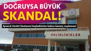Ayvacık Devlet Hastanesi başhekimine haksız kazanç suçlaması!
